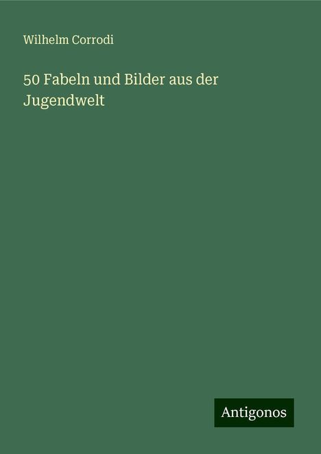 Wilhelm Corrodi: 50 Fabeln und Bilder aus der Jugendwelt, Buch