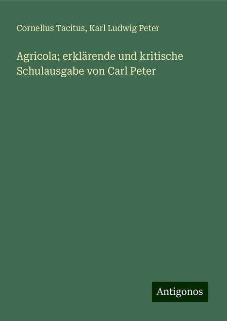 Cornelius Tacitus: Agricola; erklärende und kritische Schulausgabe von Carl Peter, Buch