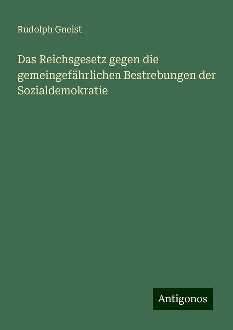 Rudolph Gneist: Das Reichsgesetz gegen die gemeingefährlichen Bestrebungen der Sozialdemokratie, Buch