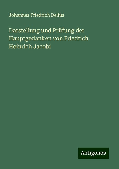 Johannes Friedrich Delius: Darstellung und Prüfung der Hauptgedanken von Friedrich Heinrich Jacobi, Buch