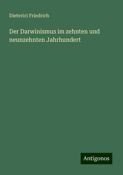 Dieterici Friedrich: Der Darwinismus im zehnten und neunzehnten Jahrhundert, Buch