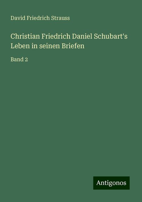 David Friedrich Strauss: Christian Friedrich Daniel Schubart's Leben in seinen Briefen, Buch