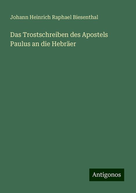 Johann Heinrich Raphael Biesenthal: Das Trostschreiben des Apostels Paulus an die Hebräer, Buch