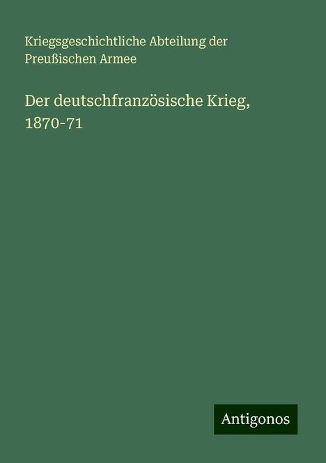 Kriegsgeschichtliche Abteilung der Preußischen Armee: Der deutschfranzösische Krieg, 1870-71, Buch