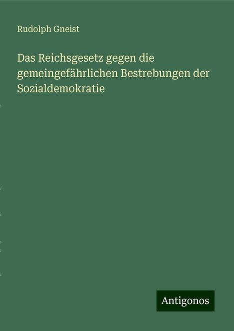 Rudolph Gneist: Das Reichsgesetz gegen die gemeingefährlichen Bestrebungen der Sozialdemokratie, Buch