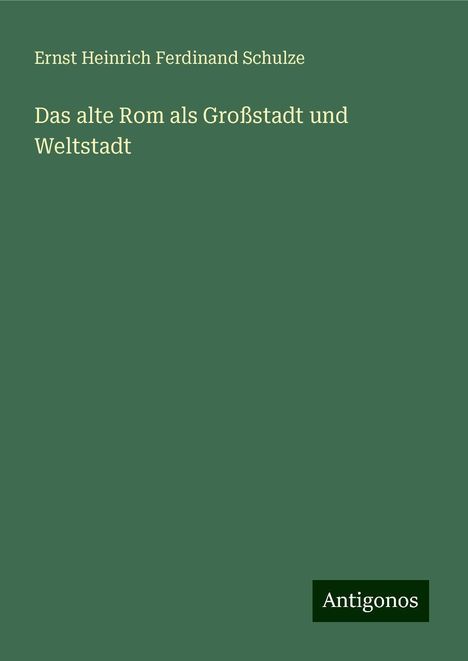 Ernst Heinrich Ferdinand Schulze: Das alte Rom als Großstadt und Weltstadt, Buch