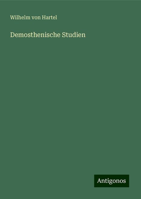 Wilhelm Von Hartel: Demosthenische Studien, Buch