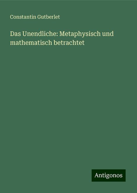 Constantin Gutberlet: Das Unendliche: Metaphysisch und mathematisch betrachtet, Buch