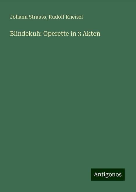 Johann Strauss: Blindekuh: Operette in 3 Akten, Buch