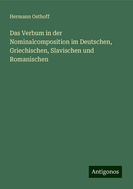 Hermann Osthoff: Das Verbum in der Nominalcomposition im Deutschen, Griechischen, Slavischen und Romanischen, Buch