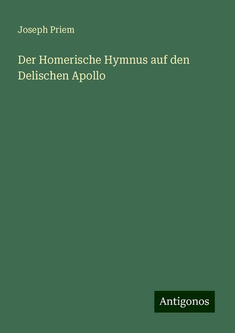 Joseph Priem: Der Homerische Hymnus auf den Delischen Apollo, Buch