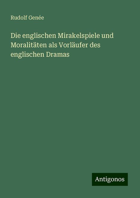 Rudolf Genée: Die englischen Mirakelspiele und Moralitäten als Vorläufer des englischen Dramas, Buch