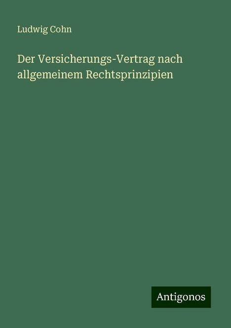 Ludwig Cohn: Der Versicherungs-Vertrag nach allgemeinem Rechtsprinzipien, Buch