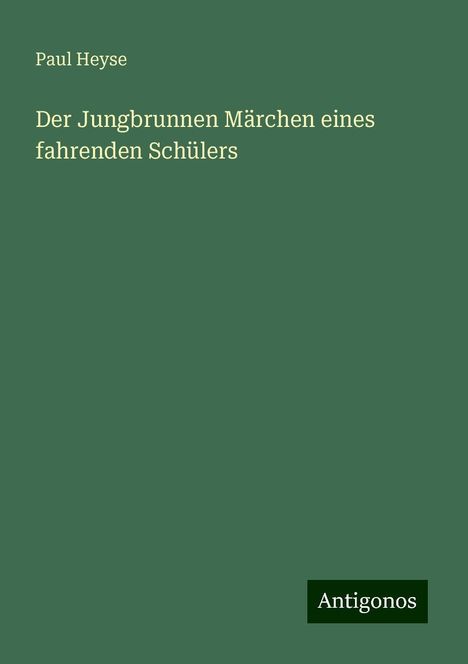 Paul Heyse: Der Jungbrunnen Märchen eines fahrenden Schülers, Buch