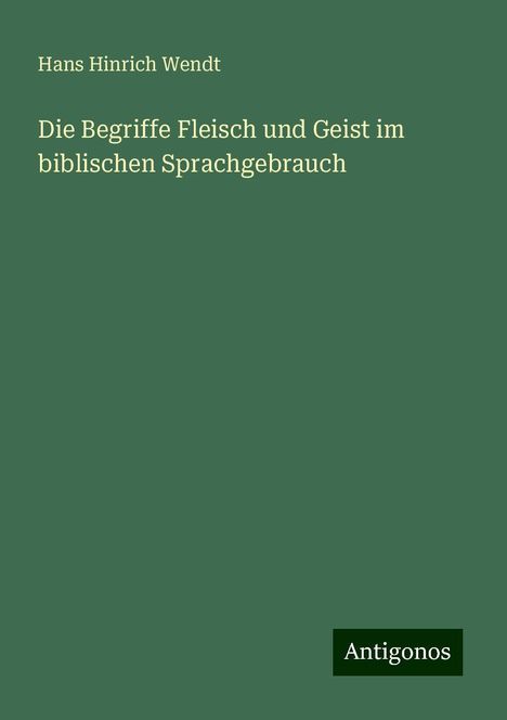 Hans Hinrich Wendt: Die Begriffe Fleisch und Geist im biblischen Sprachgebrauch, Buch