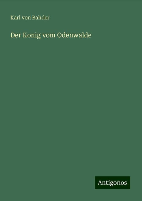 Karl Von Bahder: Der Konig vom Odenwalde, Buch