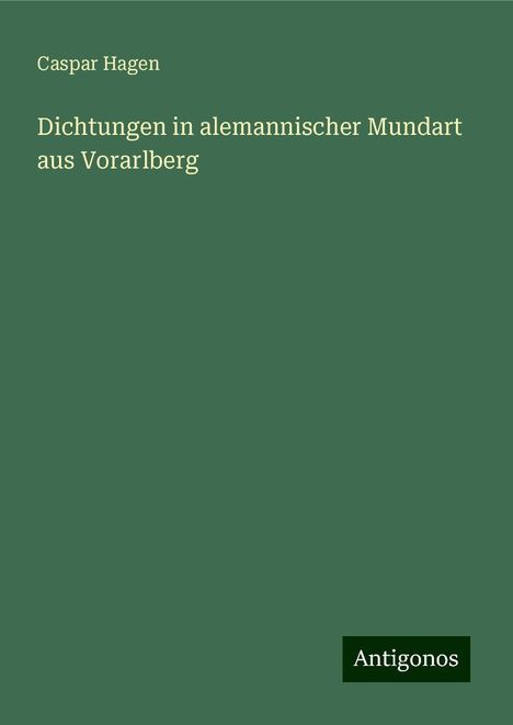 Caspar Hagen: Dichtungen in alemannischer Mundart aus Vorarlberg, Buch