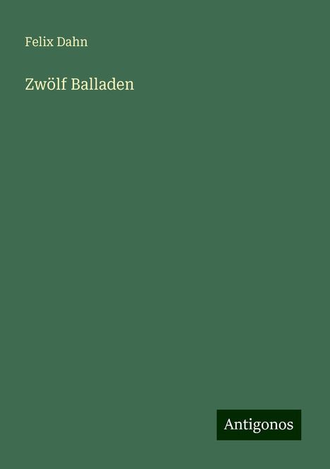 Felix Dahn: Zwölf Balladen, Buch