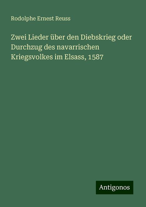 Rodolphe Ernest Reuss: Zwei Lieder über den Diebskrieg oder Durchzug des navarrischen Kriegsvolkes im Elsass, 1587, Buch