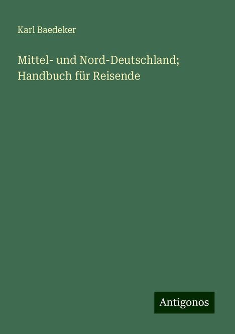 Karl Baedeker: Mittel- und Nord-Deutschland; Handbuch für Reisende, Buch