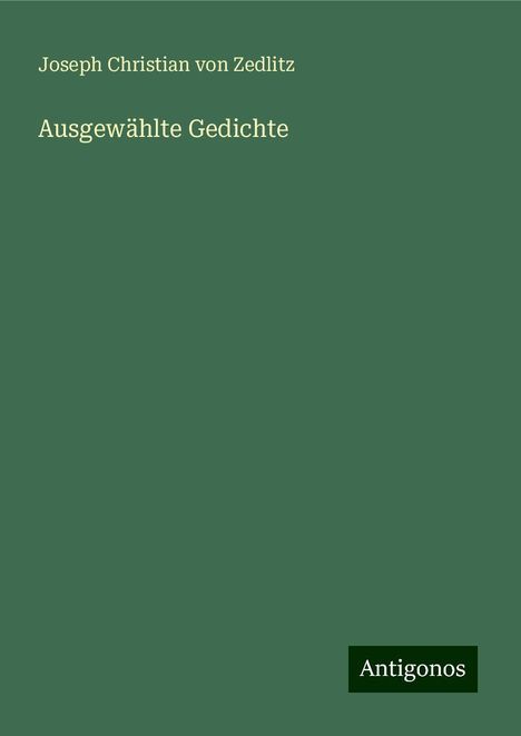 Joseph Christian Von Zedlitz: Ausgewählte Gedichte, Buch