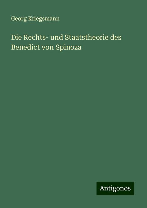 Georg Kriegsmann: Die Rechts- und Staatstheorie des Benedict von Spinoza, Buch