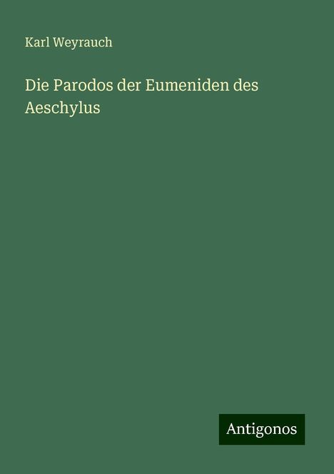 Karl Weyrauch: Die Parodos der Eumeniden des Aeschylus, Buch