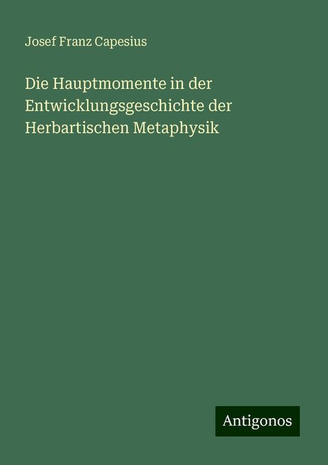 Josef Franz Capesius: Die Hauptmomente in der Entwicklungsgeschichte der Herbartischen Metaphysik, Buch