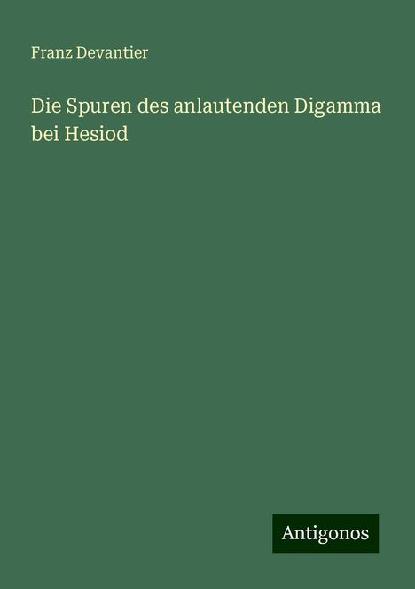 Franz Devantier: Die Spuren des anlautenden Digamma bei Hesiod, Buch