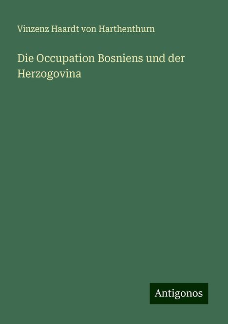 Vinzenz Haardt von Harthenthurn: Die Occupation Bosniens und der Herzogovina, Buch