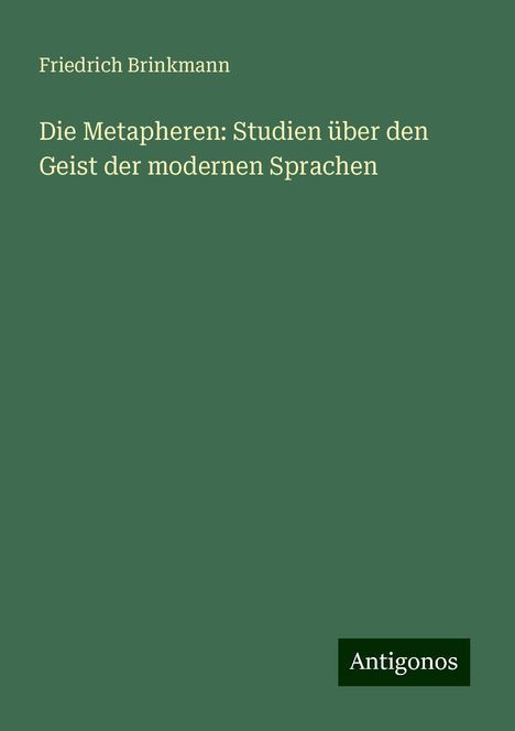 Friedrich Brinkmann: Die Metapheren: Studien über den Geist der modernen Sprachen, Buch