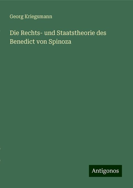 Georg Kriegsmann: Die Rechts- und Staatstheorie des Benedict von Spinoza, Buch