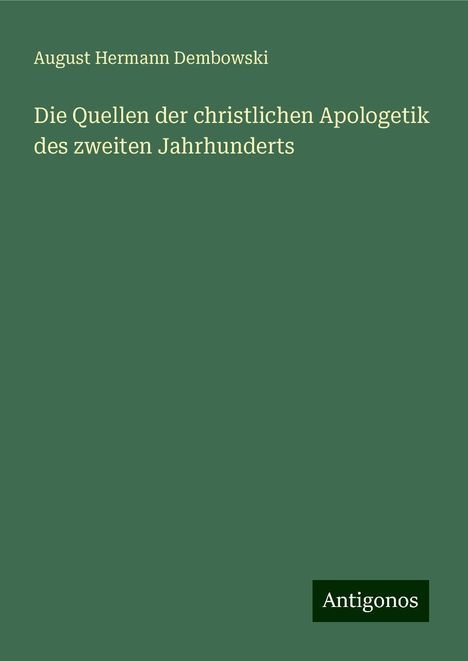 August Hermann Dembowski: Die Quellen der christlichen Apologetik des zweiten Jahrhunderts, Buch