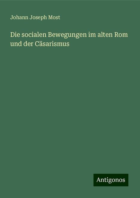 Johann Joseph Most: Die socialen Bewegungen im alten Rom und der Cäsarismus, Buch