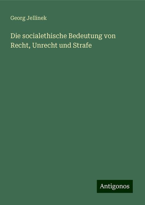 Georg Jellinek: Die socialethische Bedeutung von Recht, Unrecht und Strafe, Buch