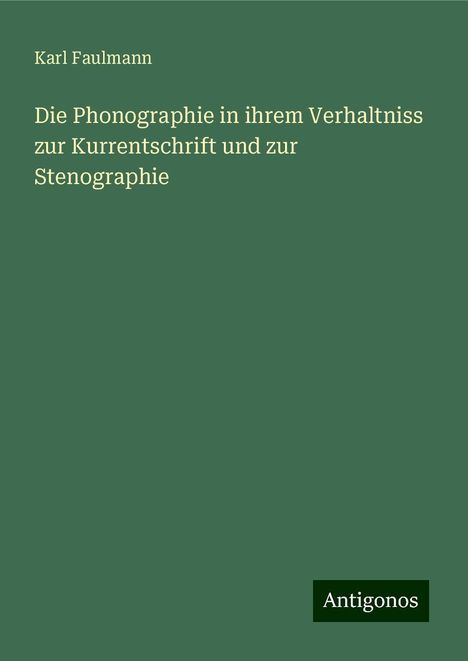 Karl Faulmann: Die Phonographie in ihrem Verhaltniss zur Kurrentschrift und zur Stenographie, Buch