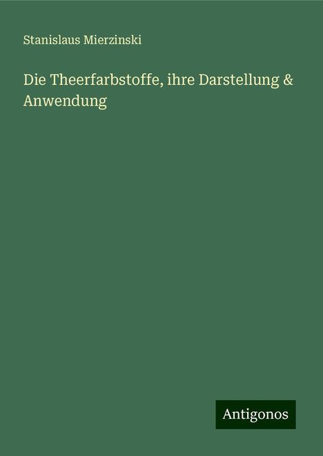 Stanislaus Mierzinski: Die Theerfarbstoffe, ihre Darstellung &amp; Anwendung, Buch