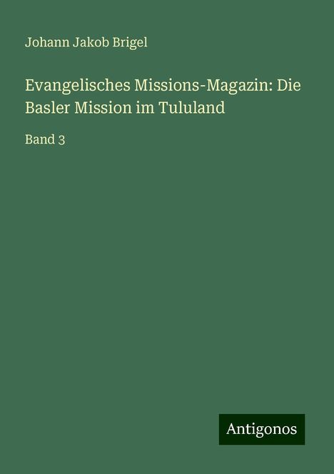 Johann Jakob Brigel: Evangelisches Missions-Magazin: Die Basler Mission im Tululand, Buch