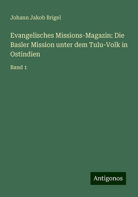 Johann Jakob Brigel: Evangelisches Missions-Magazin: Die Basler Mission unter dem Tulu-Volk in Ostindien, Buch