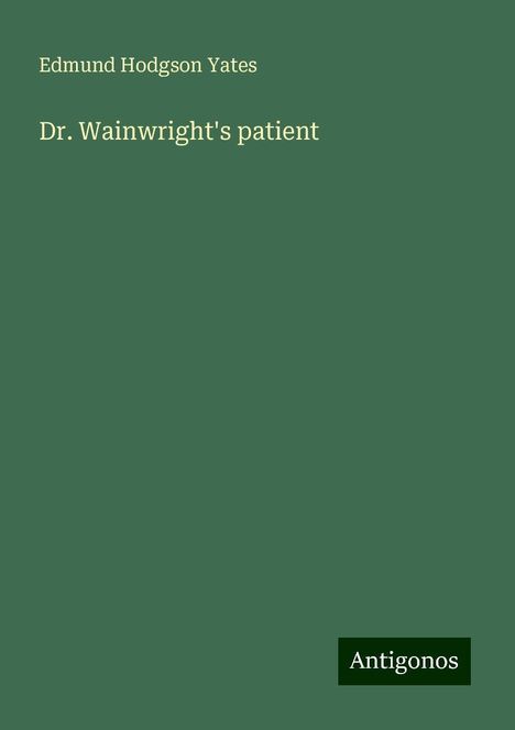 Edmund Hodgson Yates: Dr. Wainwright's patient, Buch