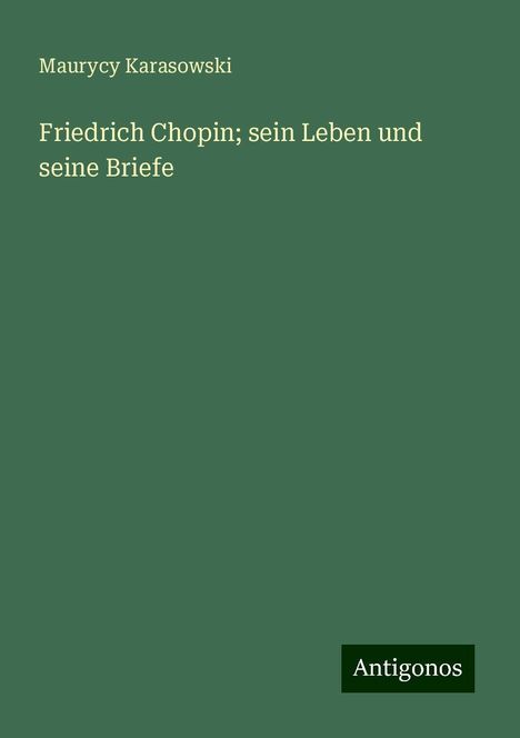 Maurycy Karasowski: Friedrich Chopin; sein Leben und seine Briefe, Buch