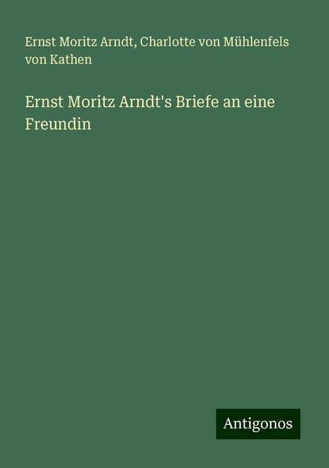 Ernst Moritz Arndt: Ernst Moritz Arndt's Briefe an eine Freundin, Buch