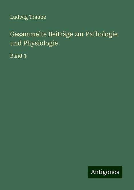 Ludwig Traube: Gesammelte Beiträge zur Pathologie und Physiologie, Buch