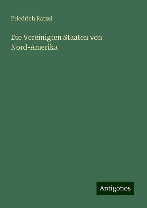 Friedrich Ratzel: Die Vereinigten Staaten von Nord-Amerika, Buch