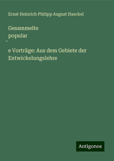 Ernst Heinrich Philipp August Haeckel: Gesammelte popular¿e Vorträge: Aus dem Gebiete der Entwickelungslehre, Buch