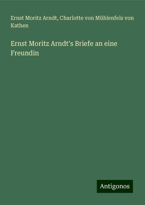 Ernst Moritz Arndt: Ernst Moritz Arndt's Briefe an eine Freundin, Buch