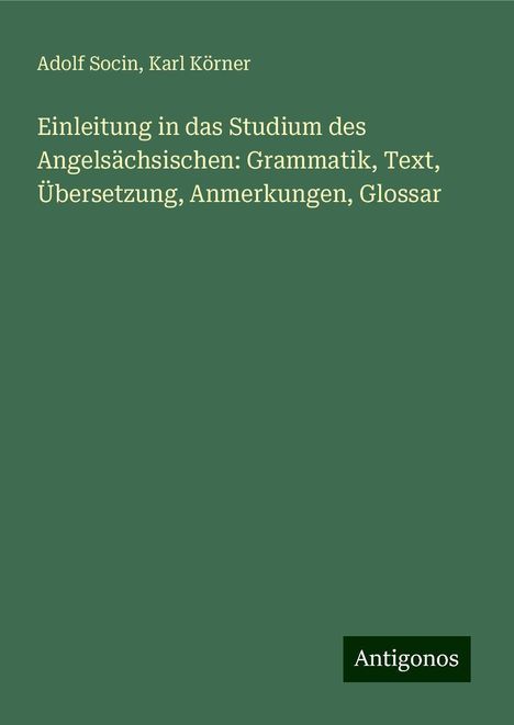 Adolf Socin: Einleitung in das Studium des Angelsächsischen: Grammatik, Text, Übersetzung, Anmerkungen, Glossar, Buch