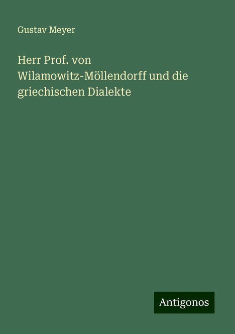 Gustav Meyer: Herr Prof. von Wilamowitz-Möllendorff und die griechischen Dialekte, Buch