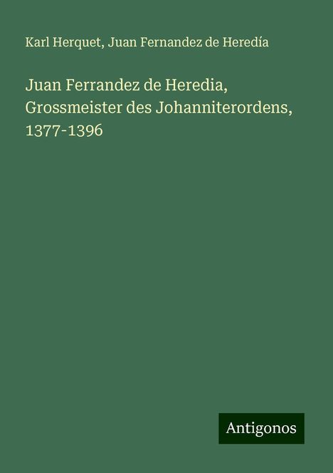 Karl Herquet: Juan Ferrandez de Heredia, Grossmeister des Johanniterordens, 1377-1396, Buch