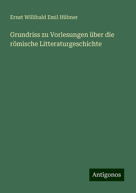 Ernst Willibald Emil Hübner: Grundriss zu Vorlesungen über die römische Litteraturgeschichte, Buch